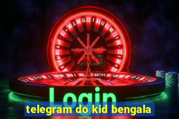 telegram do kid bengala